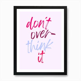 don't over think it colorful | Mindfulness, Relax, Motivation, Inspiration, Simplify, Focus, Minimalism, Positivity, Calm, Balance, Clarity, Wellness Art Print