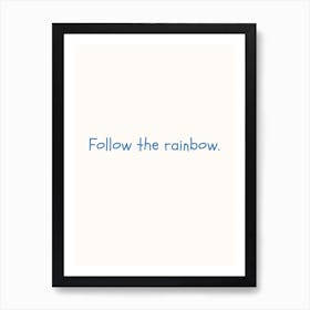 Follow The Rainbow Blue Quote Poster Art Print