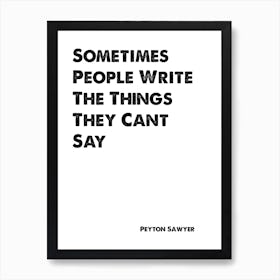One Tree Hill, Peyton Sawyer, Quote, Sometimes People Write The Things They Can't Say 1 Art Print