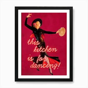 This kitchen is for dancing Art Print