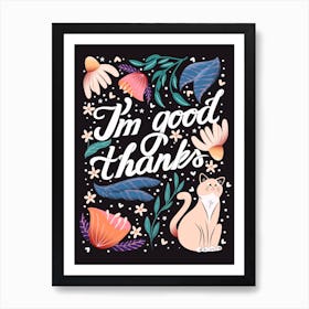 I M Good, Thanks Hand Lettering With Flowers And A Cat Art Print