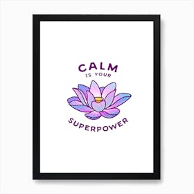 Calm Is Your Superpower Art Print