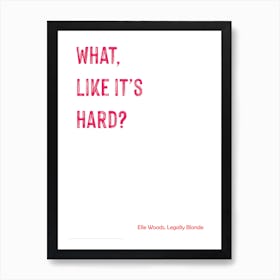 Legally Blonde, Elle Woods, Quote, What, Like It's Hard? TV, Wall Print 1 Art Print