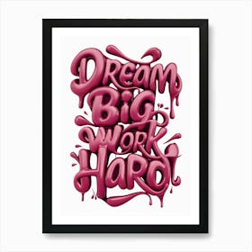 Dream Big Work Hard 2 Art Print