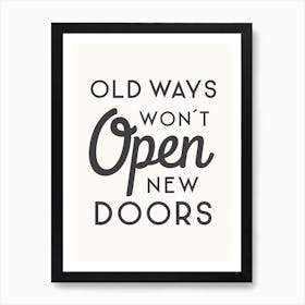 Old Ways Won't Open New Doors - Motivational Quote Art Print Art Print