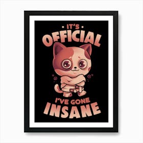Insane Cat - Funny Sarcasm Crazy Anxiety Cat Gift Art Print
