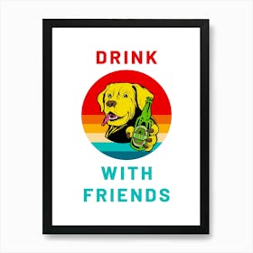 Your Dog Is Offering You A Beer Drink With Friends Drink Responsibly Funny Cartoon Dog Art Print