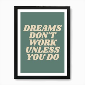 Dreams don't work unless you do motivating inspiring quote (green tone) Art Print