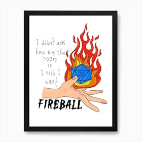 I didn’t ask how big the room is, I said I cast fireball dungeons and dragons Art Print