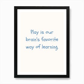 Play Is Our Brain S Favourite Way Of Learning Blue Quote Poster Art Print
