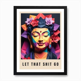 Let That Shit Go Buddha Low Poly (46) Art Print