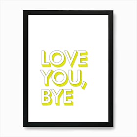 Love You Bye Hallway Prints 03 Art Print