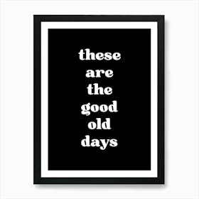 These Are The Good Old Days Art Print