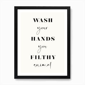 Wash Your Hands You Filthy Animal Art Print