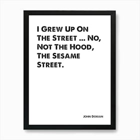 Scrubs, JD, John Dorian, Quote, I Grew Up On The Street, Wall Print, Wall Art, Poster, Print, Art Print