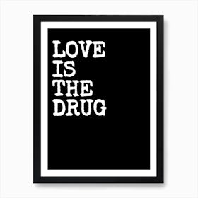 Love Is The Drug - Black Art Print