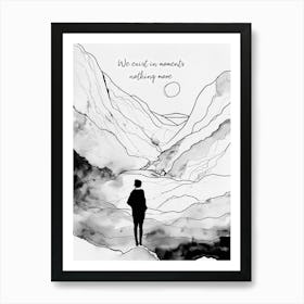 We Exist in Moments Nothing More Art Print