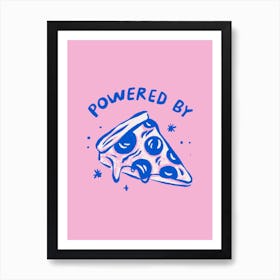 Powered By Pizza    Art Print