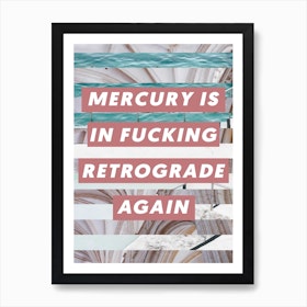 Mercury Is In Retrograde Art Print