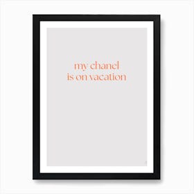 My Chanel Is On Vacation Art Print