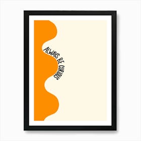 Always Be Curious Inspirational Quote Minimalism Art Print
