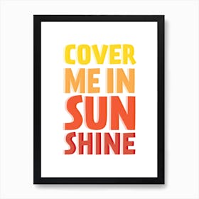 Cover Me In Sunshine Art Print