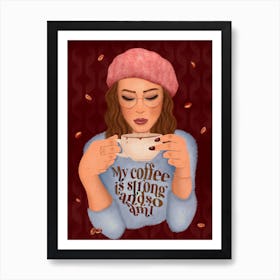 My Coffee Is Strong And So Am I Art Print