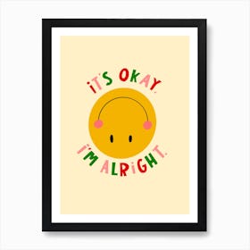 It's Okay, I'm Alright Art Print