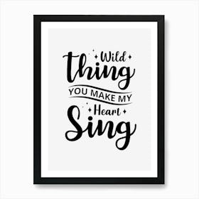 Wild Thing You May My Heart Sing Art Print