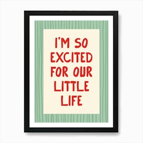 I’m So Excited For Our Little Life - Green and Red Art Print