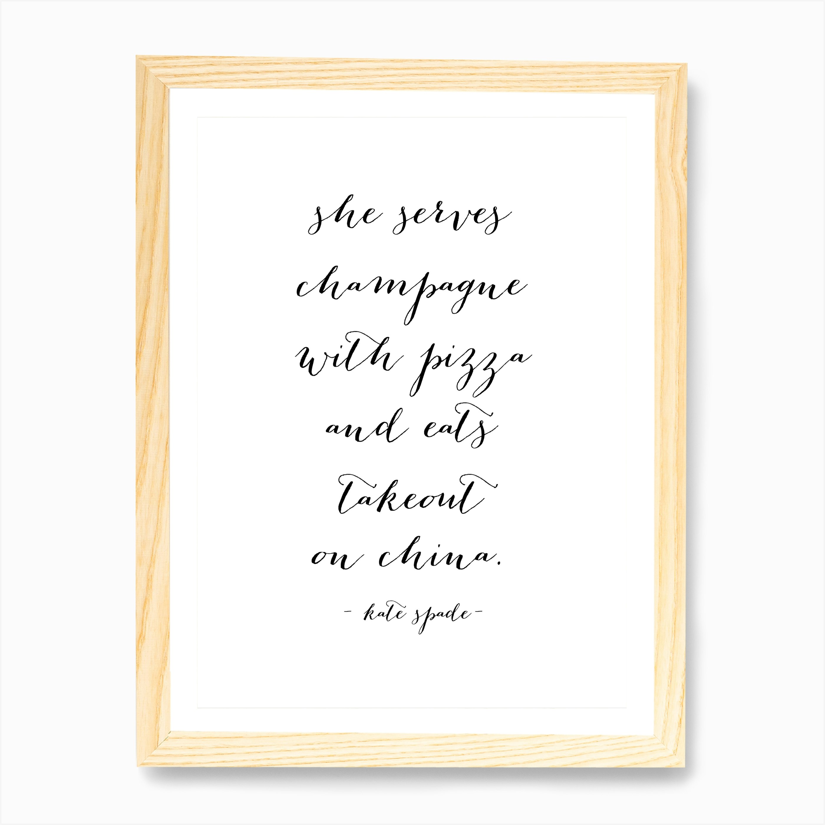 She Serves Champagne With Pizza And Eats Takeout On China Kate Spade Quote Art  Print by Typologie Paper Co - Fy