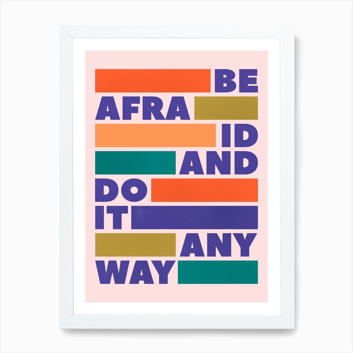 Be Afraid And Do It Anyway Art Print By Showmemars Fy