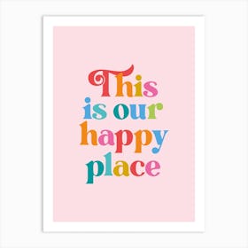 This Is Our Happy Place Art Print