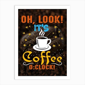 Oh Look It'S Coffee O Clock — coffee poster, kitchen art print Art Print