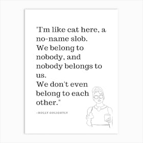 Im Like Cat Here A No Name Slob We Belong To Nobody And Nobody Belongs To Us We Dont Even Belong To Each Other Art Print