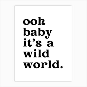 Ooh Baby Its A Wild World Typography Quote Art Print