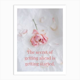 Secret Of Getting Ahead Is Getting Started 1 Art Print