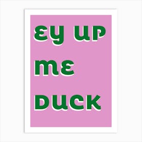 Ey Up ME Duck Typography  Art Print