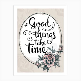 Words Of Motivation – Good Things Take Time Art Print