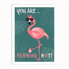 You Are Framing Hot Art Print