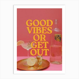 Good Vibes Or Get Out Art Print