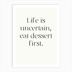 Life Is Uncertain Eat Dessert First Art Print