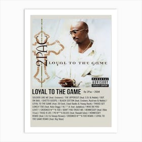 Loyal To The Game By 2pac 2004 Poster 3 Art Print