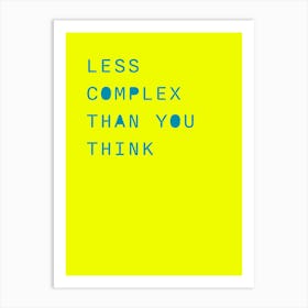 Less Complex Than You Think Art Print