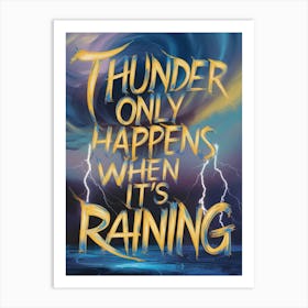 Thunder Only Happens When It'S Raining 1 Art Print