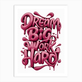 Dream Big Work Hard 2 Art Print