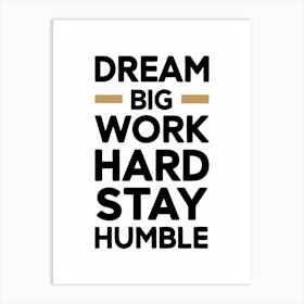 Dream Big Work Hard Stay Humble 5 Poster