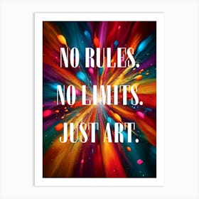 NO RULES. NO LIMITS. JUST ART. Art Print