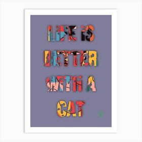 Life Is Better With A Cat  Art Print