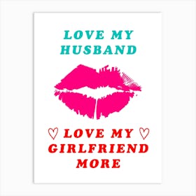 I Love My Husband Love My Girlfriend, More Horny Cheating BiSexual Wife Art Print